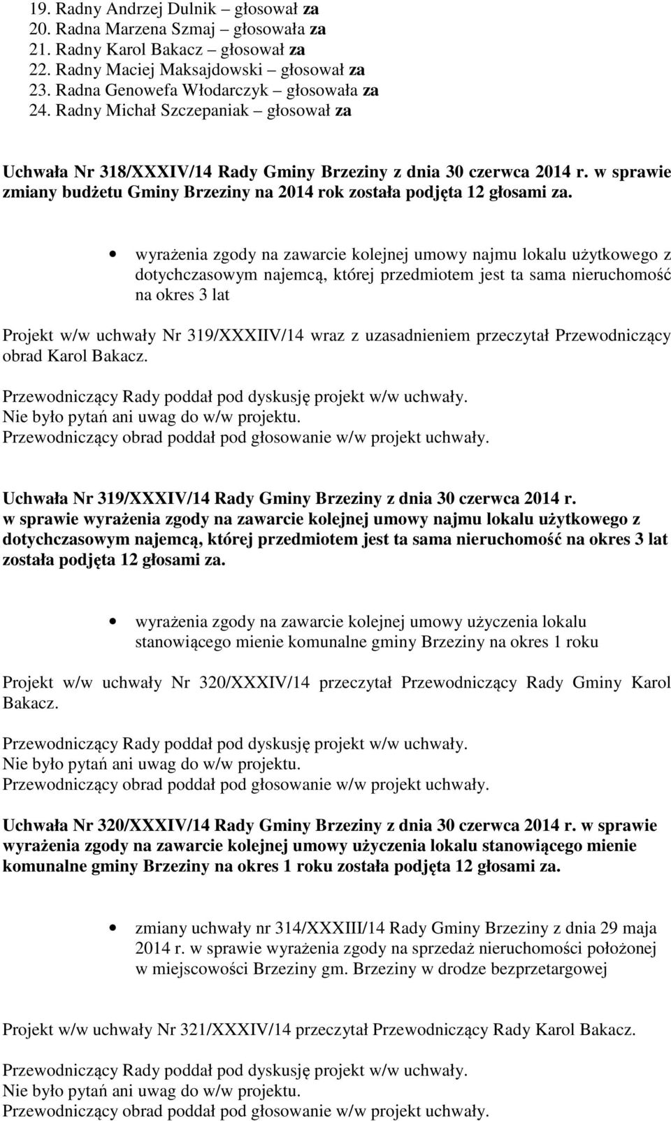 wyrażenia zgody na zawarcie kolejnej umowy najmu lokalu użytkowego z dotychczasowym najemcą, której przedmiotem jest ta sama nieruchomość na okres 3 lat Projekt w/w uchwały Nr 319/XXXIIV/14 wraz z