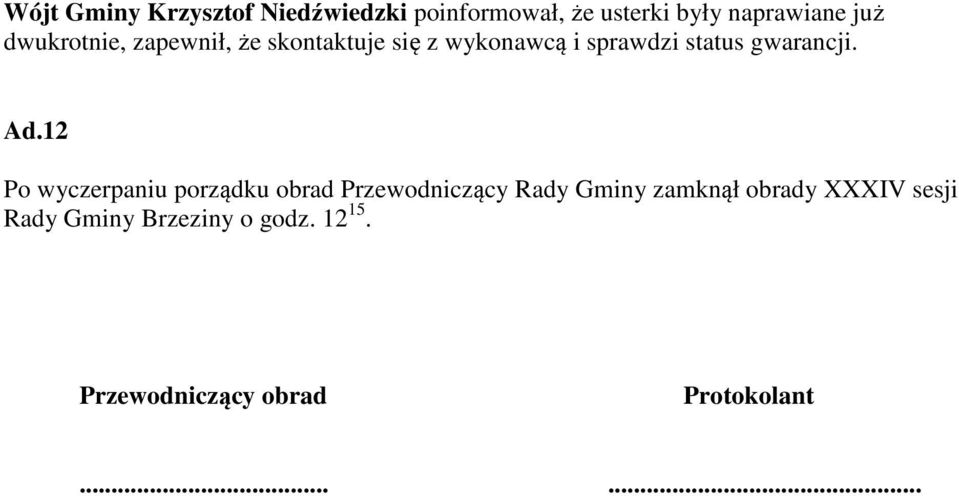 Ad.12 Po wyczerpaniu porządku obrad Przewodniczący Rady Gminy zamknął obrady