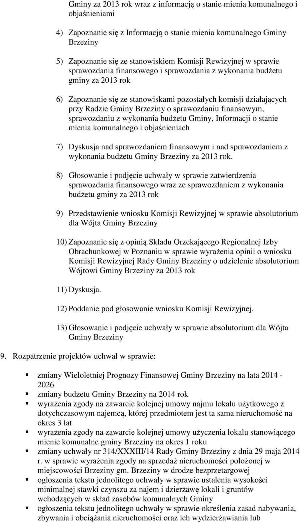 sprawozdaniu finansowym, sprawozdaniu z wykonania budżetu Gminy, Informacji o stanie mienia komunalnego i objaśnieniach 7) Dyskusja nad sprawozdaniem finansowym i nad sprawozdaniem z wykonania