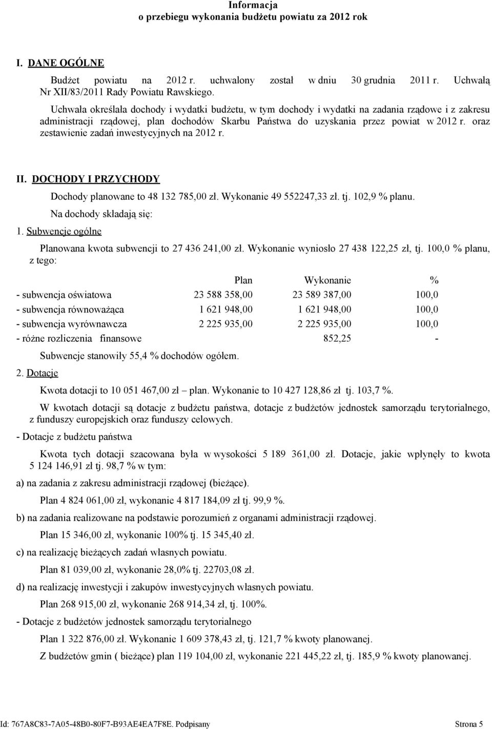oraz zestawienie zadań inwestycyjnych na 2012 r. II. DOCHODY I PRZYCHODY Dochody planowane to 48 132 785,00 zł. Wykonanie 49 552247,33 zł. tj. 102,9 % planu. Na dochody składają się: 1.