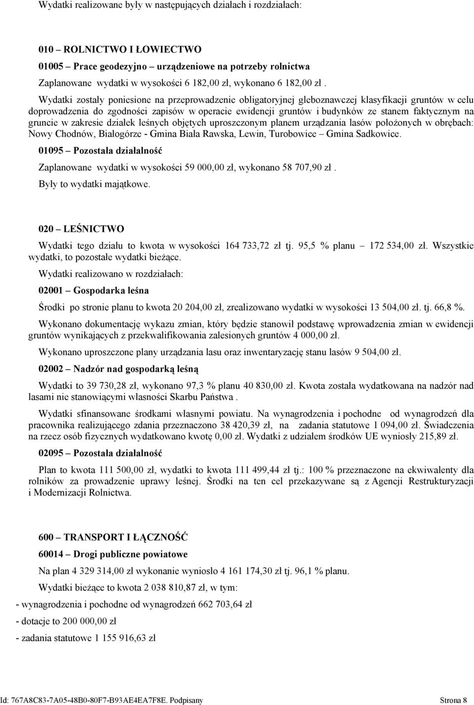 Wydatki zostały poniesione na przeprowadzenie obligatoryjnej gleboznawczej klasyfikacji gruntów w celu doprowadzenia do zgodności zapisów w operacie ewidencji gruntów i budynków ze stanem faktycznym