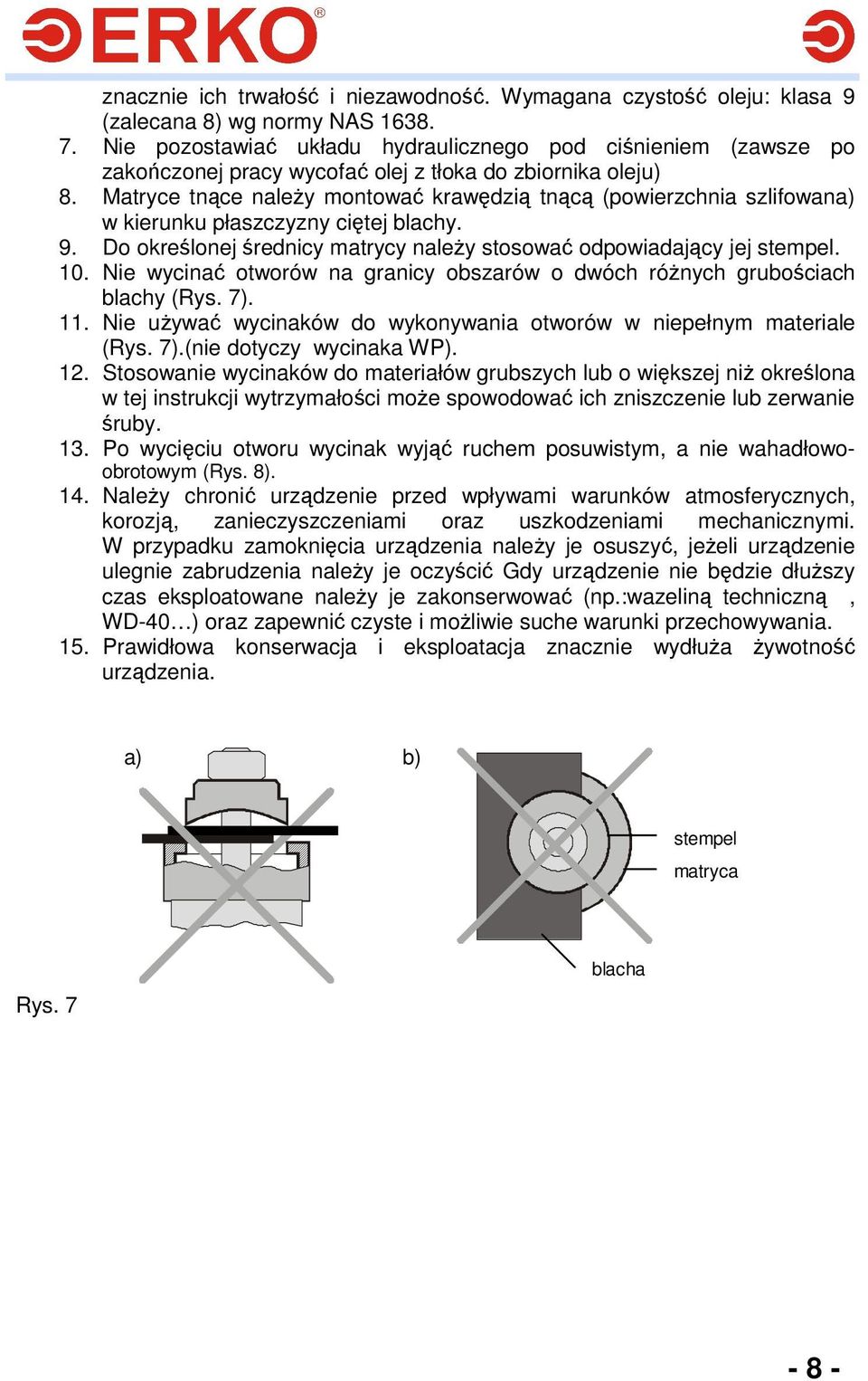 Matryce tnące naleŝy montować krawędzią tnącą (powierzchnia szlifowana) w kierunku płaszczyzny ciętej blachy. 9. Do określonej średnicy matrycy naleŝy stosować odpowiadający jej stempel. 10.