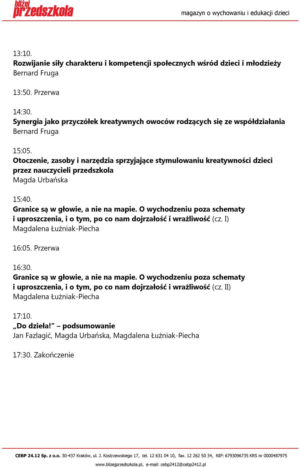 Otoczenie, zasoby i narzędzia sprzyjające stymulowaniu kreatywności dzieci przez nauczycieli przedszkola Magda Urbańska 15:40. Granice są w głowie, a nie na mapie.