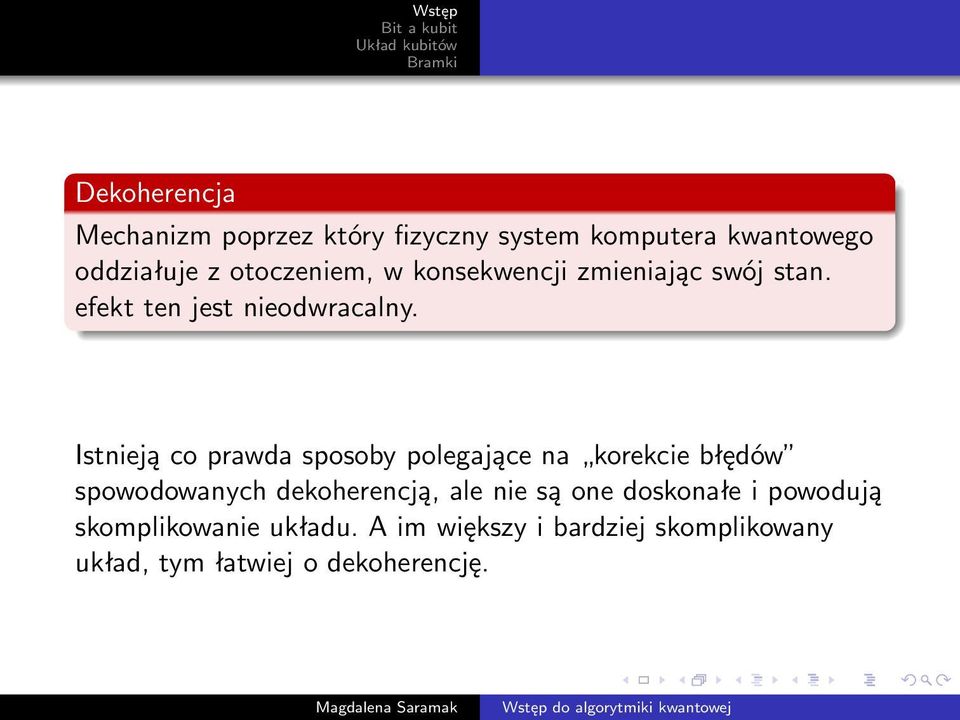 Istnieją co prawda sposoby polegające na korekcie błędów spowodowanych dekoherencją, ale nie są