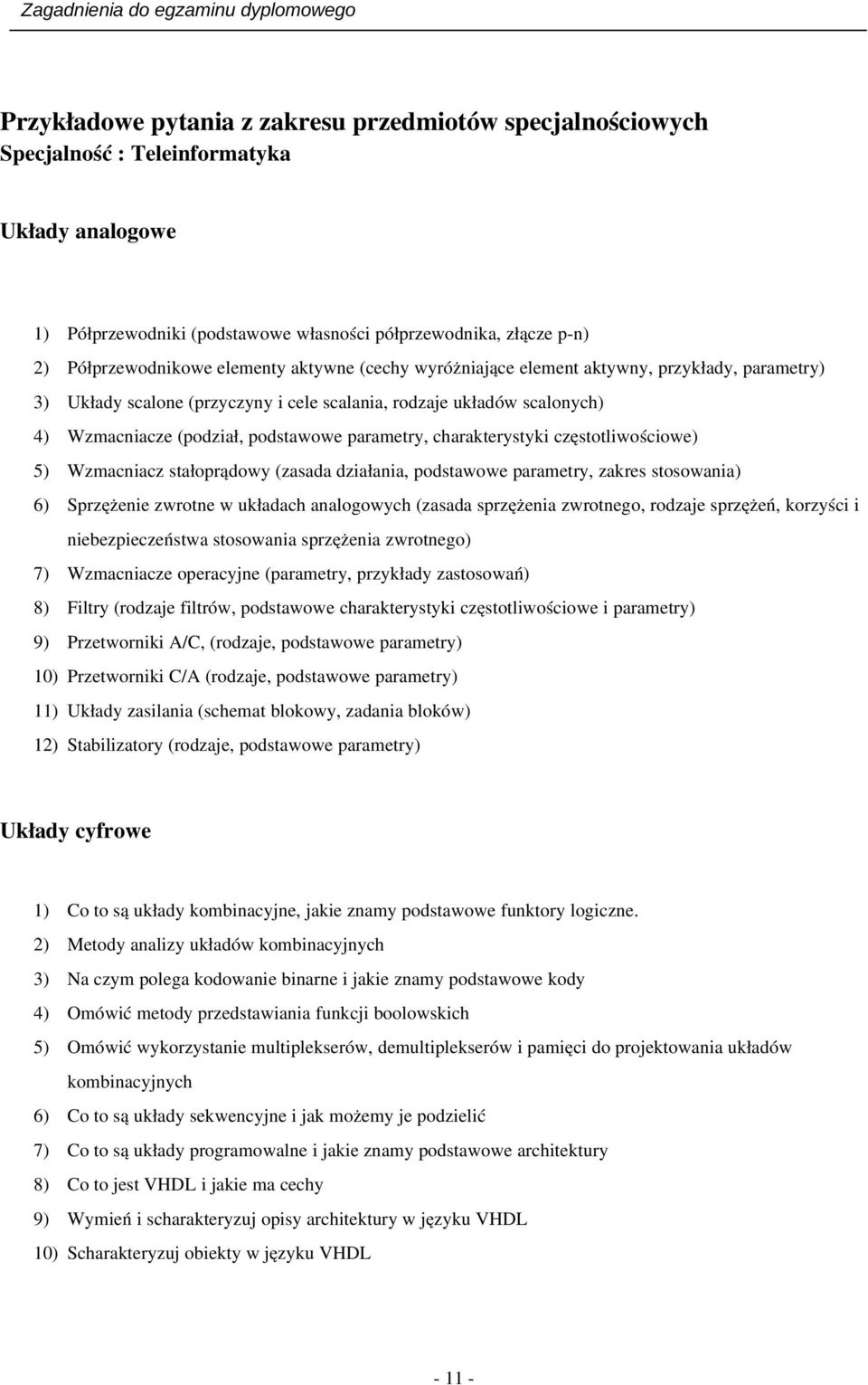 charakterystyki częstotliwościowe) 5) Wzmacniacz stałoprądowy (zasada działania, podstawowe parametry, zakres stosowania) 6) Sprzężenie zwrotne w układach analogowych (zasada sprzężenia zwrotnego,