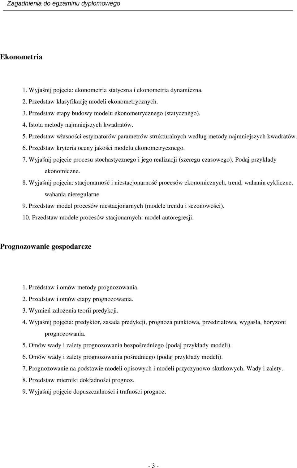 7. Wyjaśnij pojęcie procesu stochastycznego i jego realizacji (szeregu czasowego). Podaj przykłady ekonomiczne. 8.