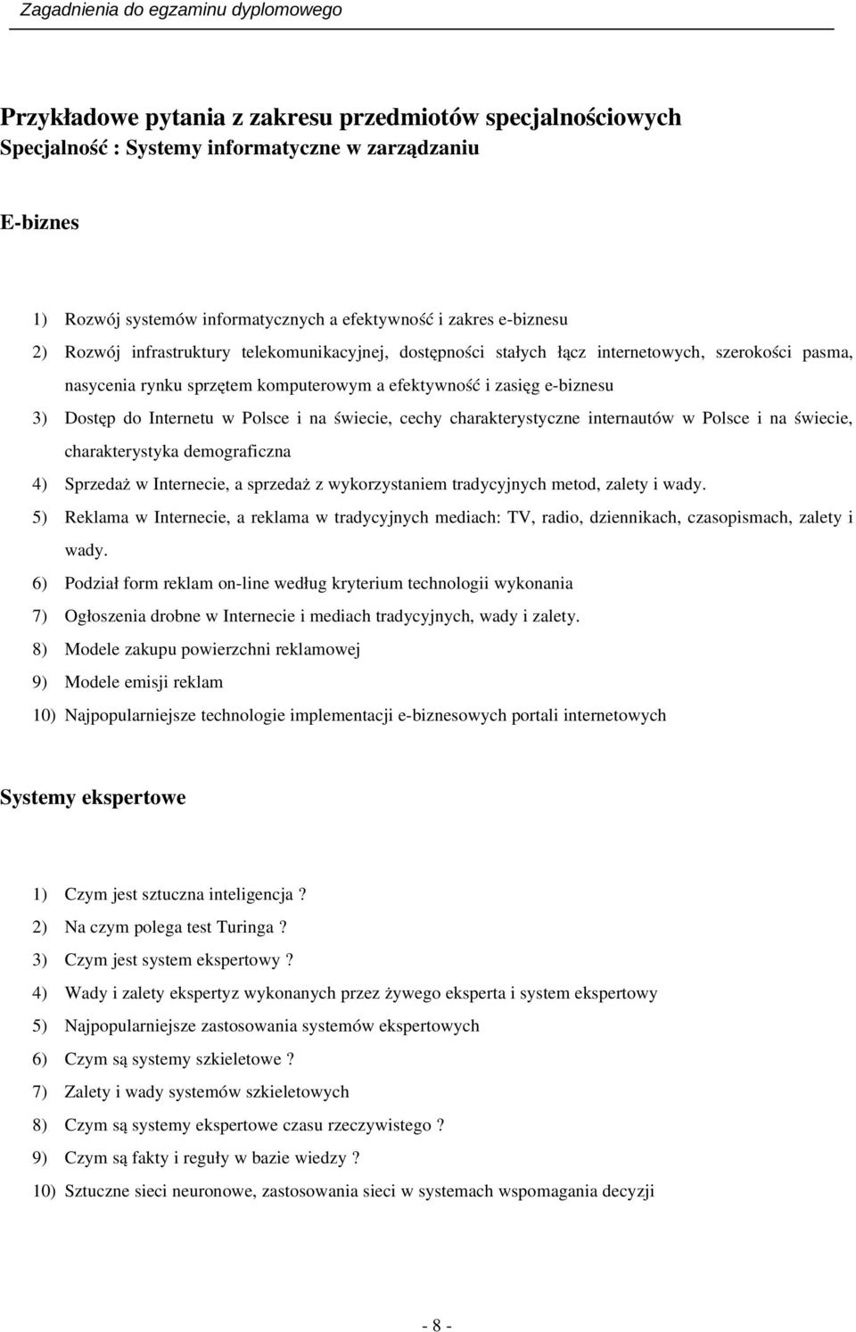 na świecie, cechy charakterystyczne internautów w Polsce i na świecie, charakterystyka demograficzna 4) Sprzedaż w Internecie, a sprzedaż z wykorzystaniem tradycyjnych metod, zalety i wady.