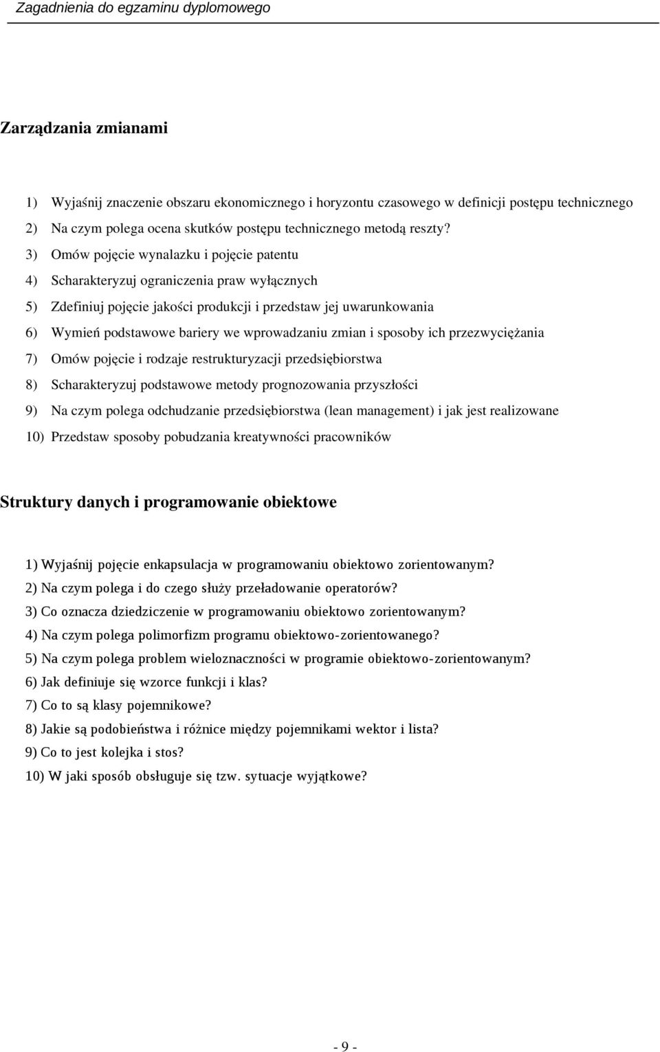 wprowadzaniu zmian i sposoby ich przezwyciężania 7) Omów pojęcie i rodzaje restrukturyzacji przedsiębiorstwa 8) Scharakteryzuj podstawowe metody prognozowania przyszłości 9) Na czym polega