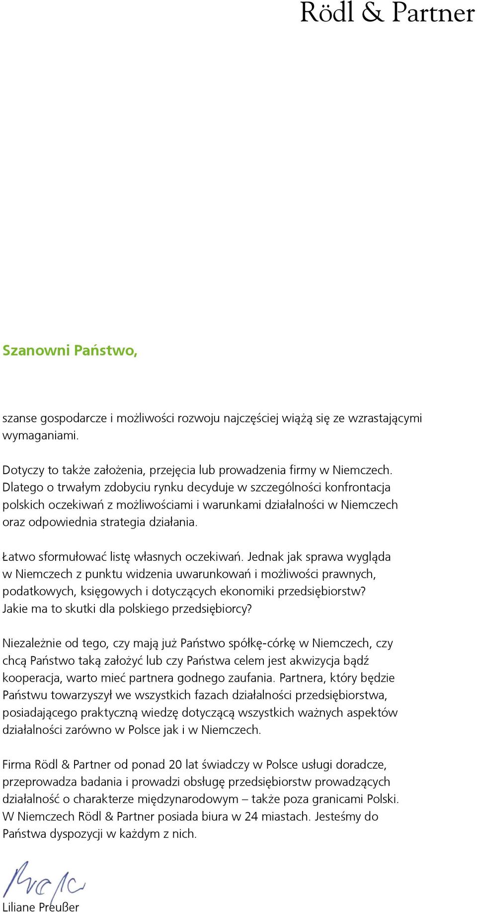 Łatwo sformułować listę własnych oczekiwań. Jednak jak sprawa wygląda w Niemczech z punktu widzenia uwarunkowań i możliwości prawnych, podatkowych, księgowych i dotyczących ekonomiki przedsiębiorstw?