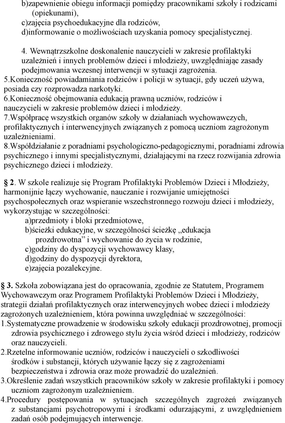 Konieczność powiadamiania rodziców i policji w sytuacji, gdy uczeń używa, posiada czy rozprowadza narkotyki. 6.