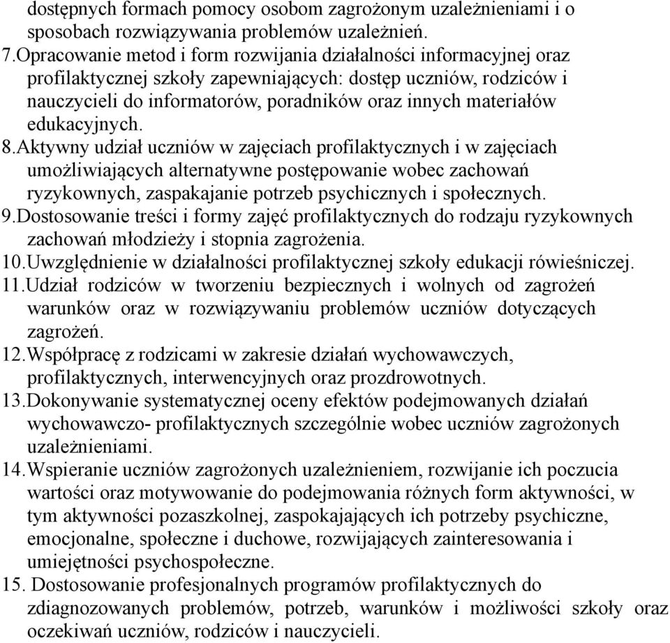 edukacyjnych. 8.Aktywny udział uczniów w zajęciach profilaktycznych i w zajęciach umożliwiających alternatywne postępowanie wobec zachowań ryzykownych, zaspakajanie potrzeb psychicznych i społecznych.