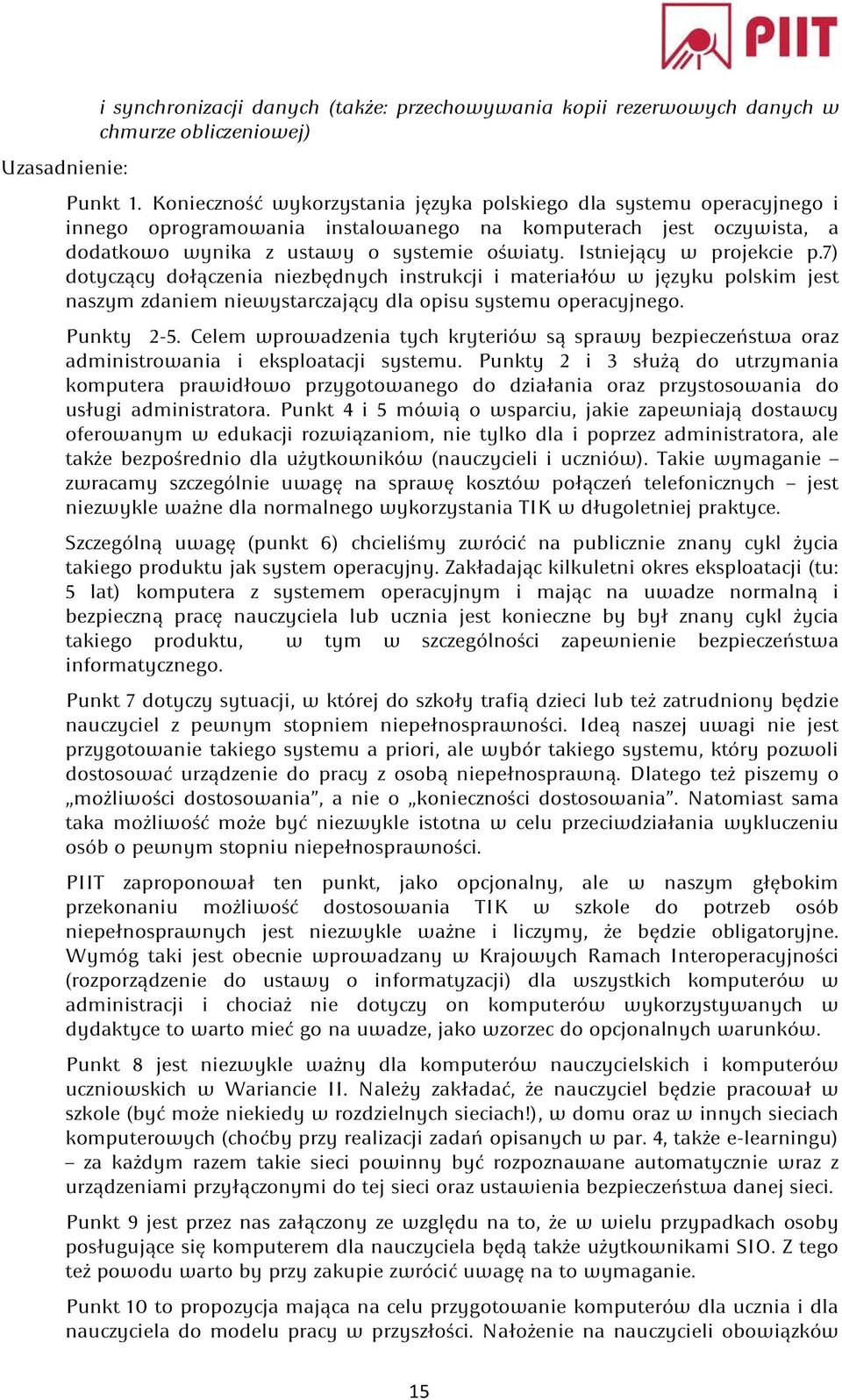 Istniejący w projekcie p.7) dotyczący dołączenia niezbędnych instrukcji i materiałów w języku polskim jest naszym zdaniem niewystarczający dla opisu systemu operacyjnego. Punkty 2-5.