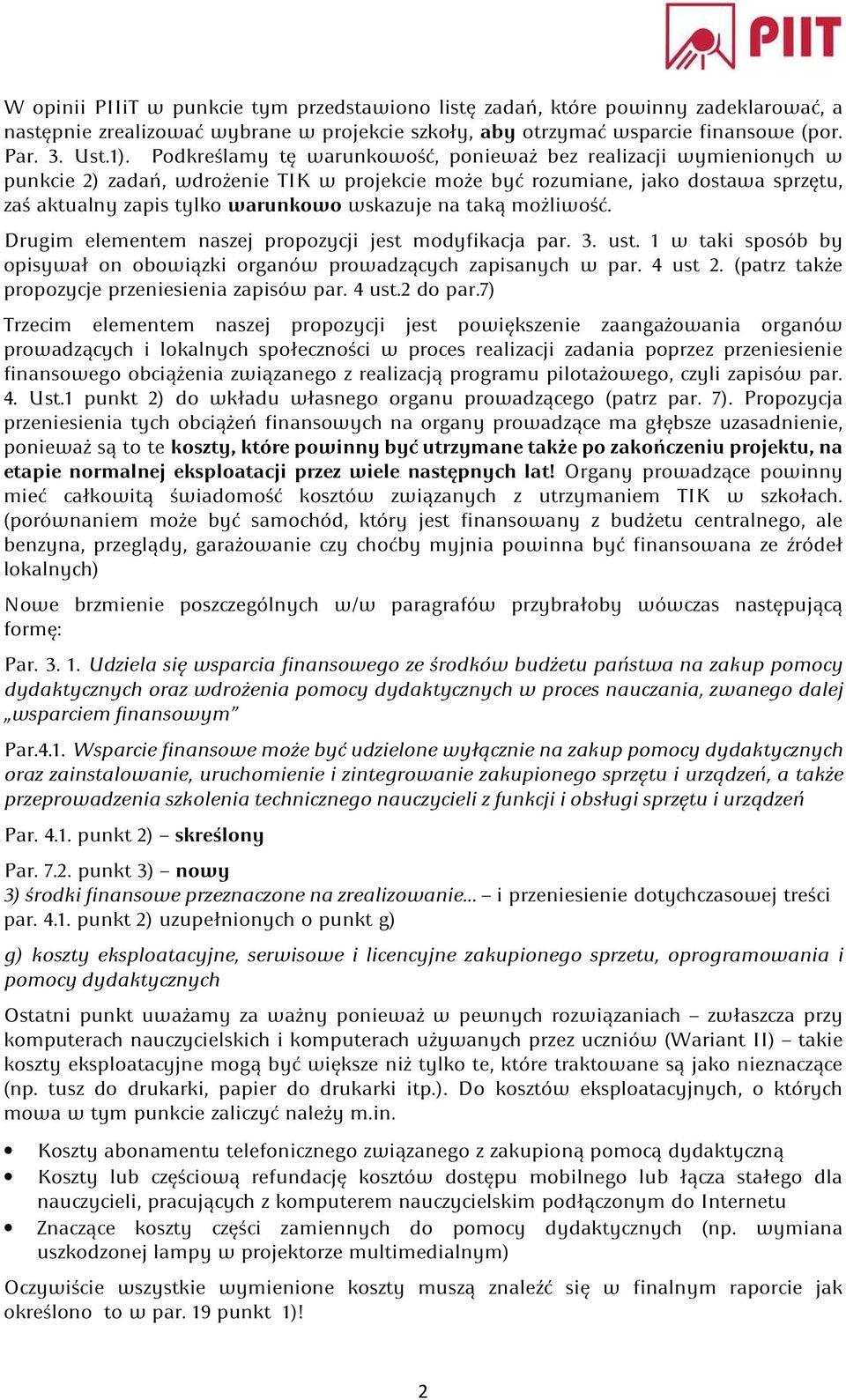 taką możliwość. Drugim elementem naszej propozycji jest modyfikacja par. 3. ust. 1 w taki sposób by opisywał on obowiązki organów prowadzących zapisanych w par. 4 ust 2.