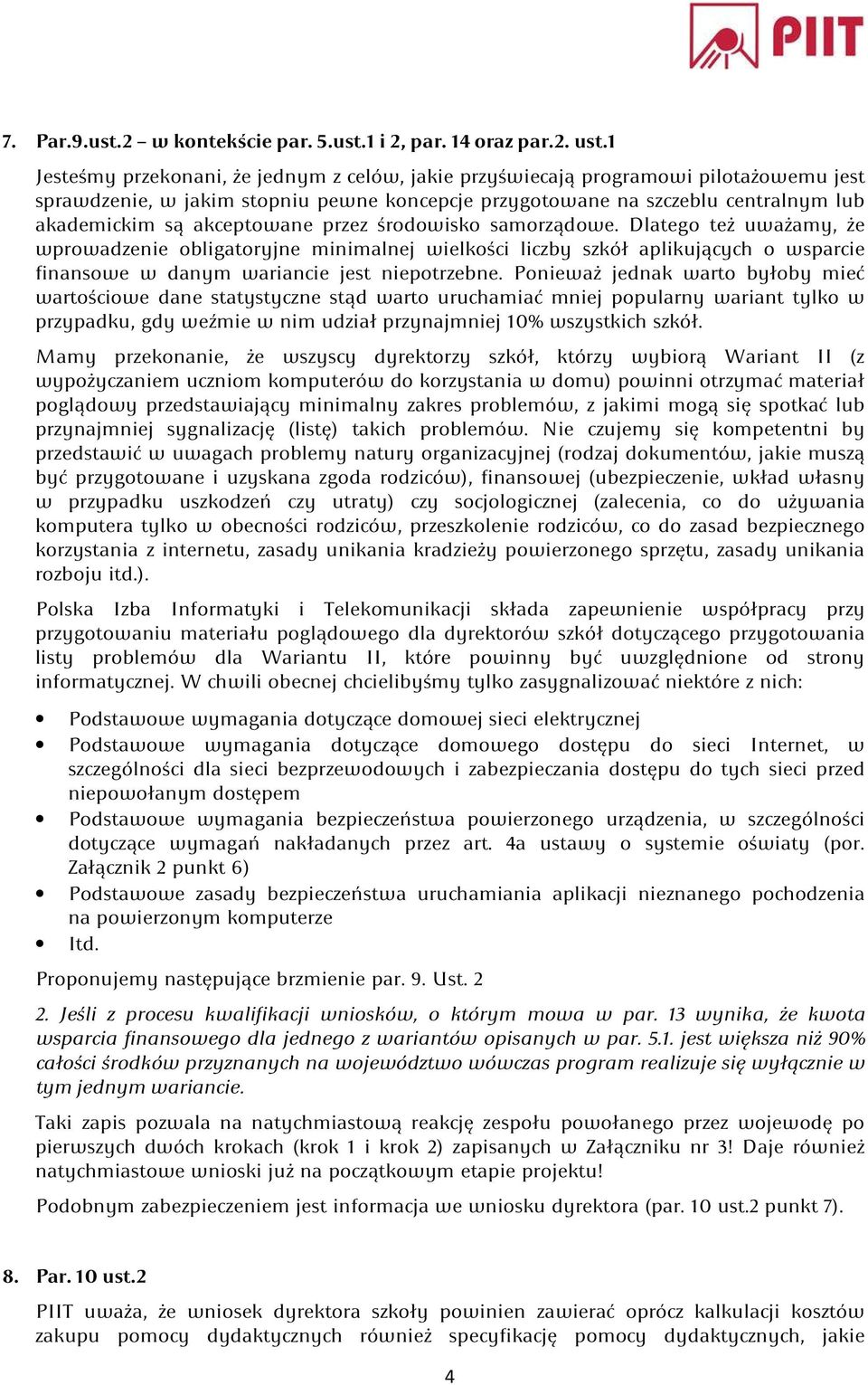 akceptowane przez środowisko samorządowe. Dlatego też uważamy, że wprowadzenie obligatoryjne minimalnej wielkości liczby szkół aplikujących o wsparcie finansowe w danym wariancie jest niepotrzebne.