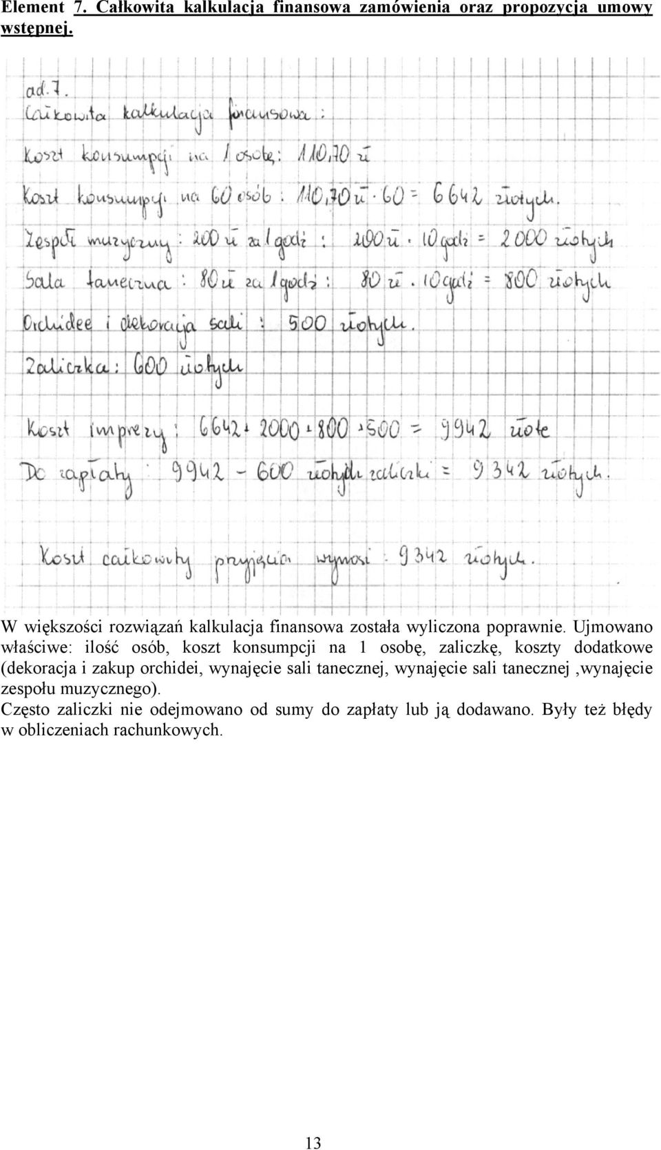 Ujmowano właściwe: ilość osób, koszt konsumpcji na 1 osobę, zaliczkę, koszty dodatkowe (dekoracja i zakup orchidei,