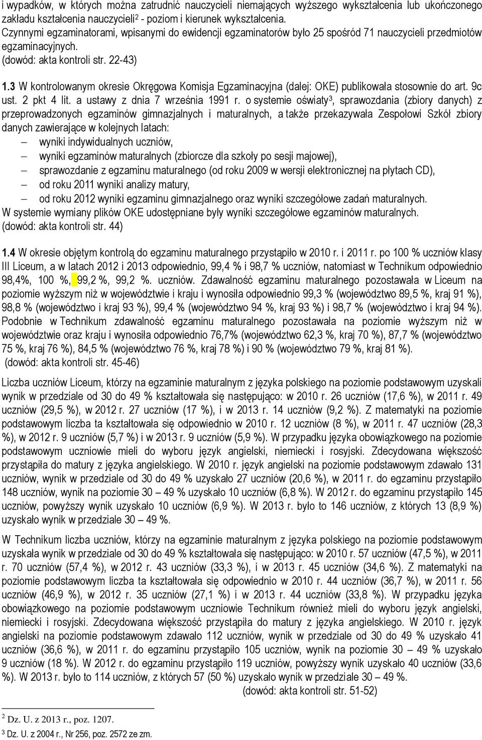 3 W kontrolowanym okresie Okręgowa Komisja Egzaminacyjna (dalej: OKE) publikowała stosownie do art. 9c ust. 2 pkt 4 lit. a ustawy z dnia 7 września 1991 r.