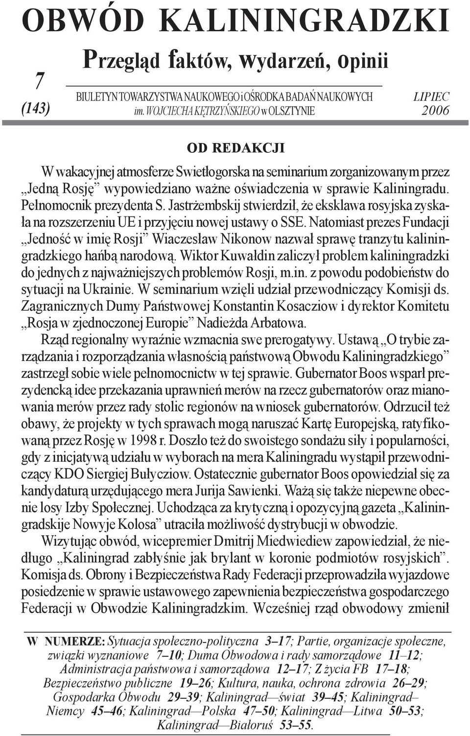 Kaliningradu. Pełnomocnik prezydenta S. Jastrżembskij stwierdził, że eksklawa rosyjska zyskała na rozszerzeniu UE i przyjęciu nowej ustawy o SSE.