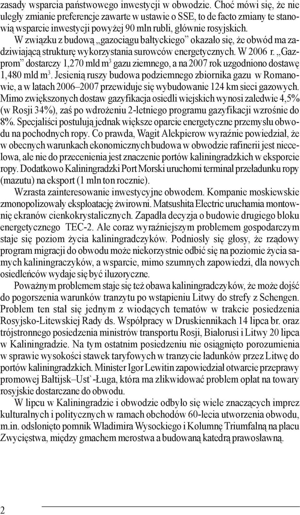 W związku z budową gazociągu bałtyckiego okazało się, że obwód ma zadziwiającą strukturę wykorzystania surowców energetycznych. W 2006 r.