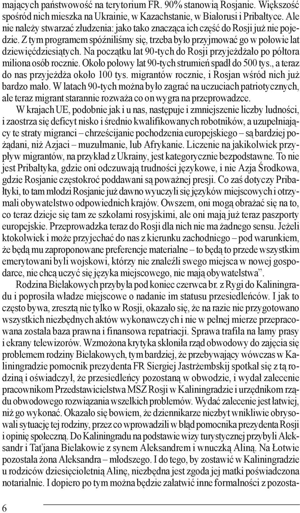 Na początku lat 90-tych do Rosji przyjeżdżało po półtora miliona osób rocznie. Około połowy lat 90-tych strumień spadł do 500 tys., a teraz do nas przyjeżdża około 100 tys.