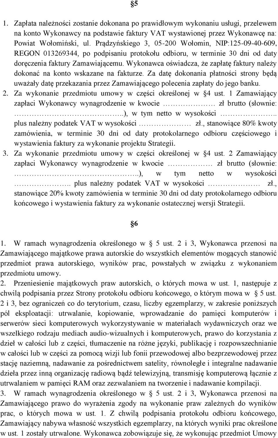 Wykonawca oświadcza, że zapłatę faktury należy dokonać na konto wskazane na fakturze.