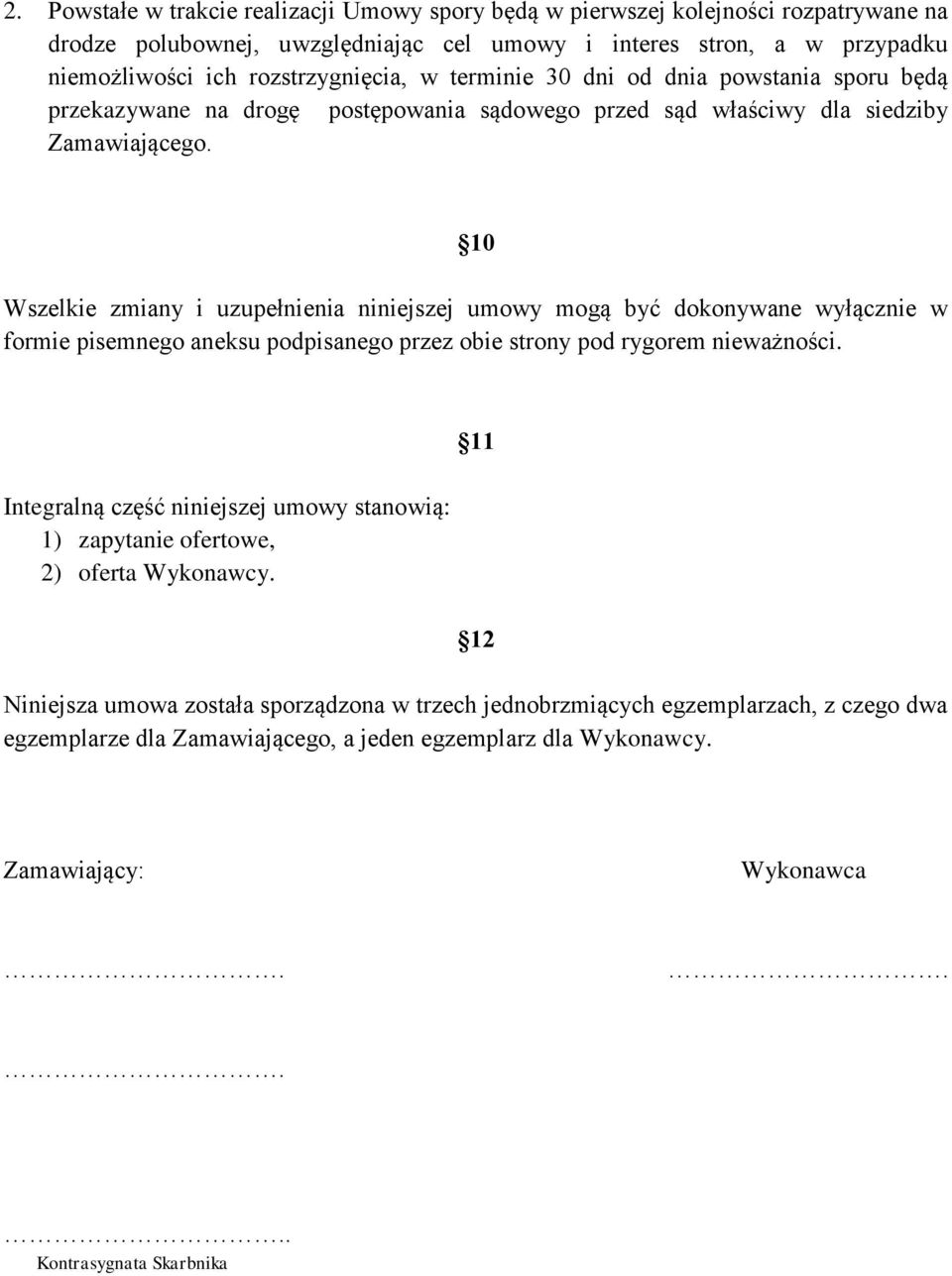 10 Wszelkie zmiany i uzupełnienia niniejszej umowy mogą być dokonywane wyłącznie w formie pisemnego aneksu podpisanego przez obie strony pod rygorem nieważności.