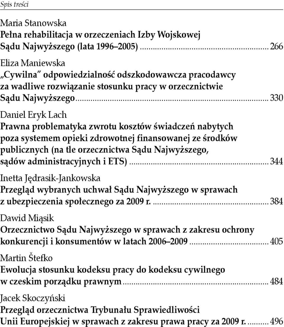 .. 330 Daniel Eryk Lach Prawna problematyka zwrotu kosztów świadczeń nabytych poza systemem opieki zdrowotnej finansowanej ze środków publicznych (na tle orzecznictwa Sądu Najwyższego, sądów