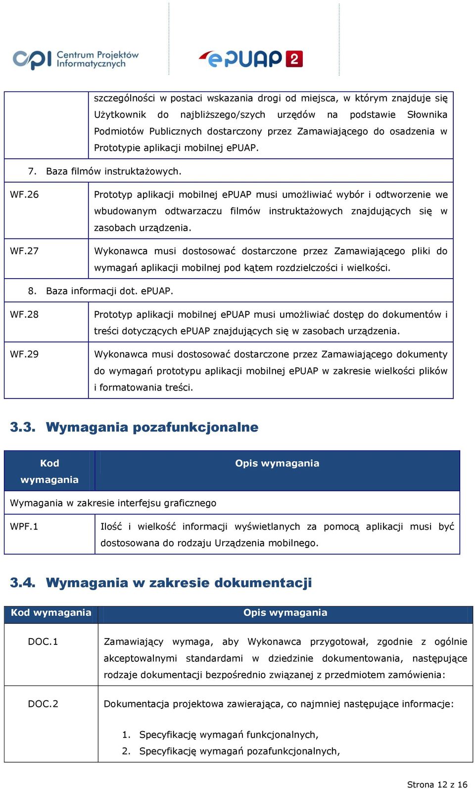 27 Prototyp aplikacji mobilnej epuap musi umożliwiać wybór i odtworzenie we wbudowanym odtwarzaczu filmów instruktażowych znajdujących się w zasobach urządzenia.