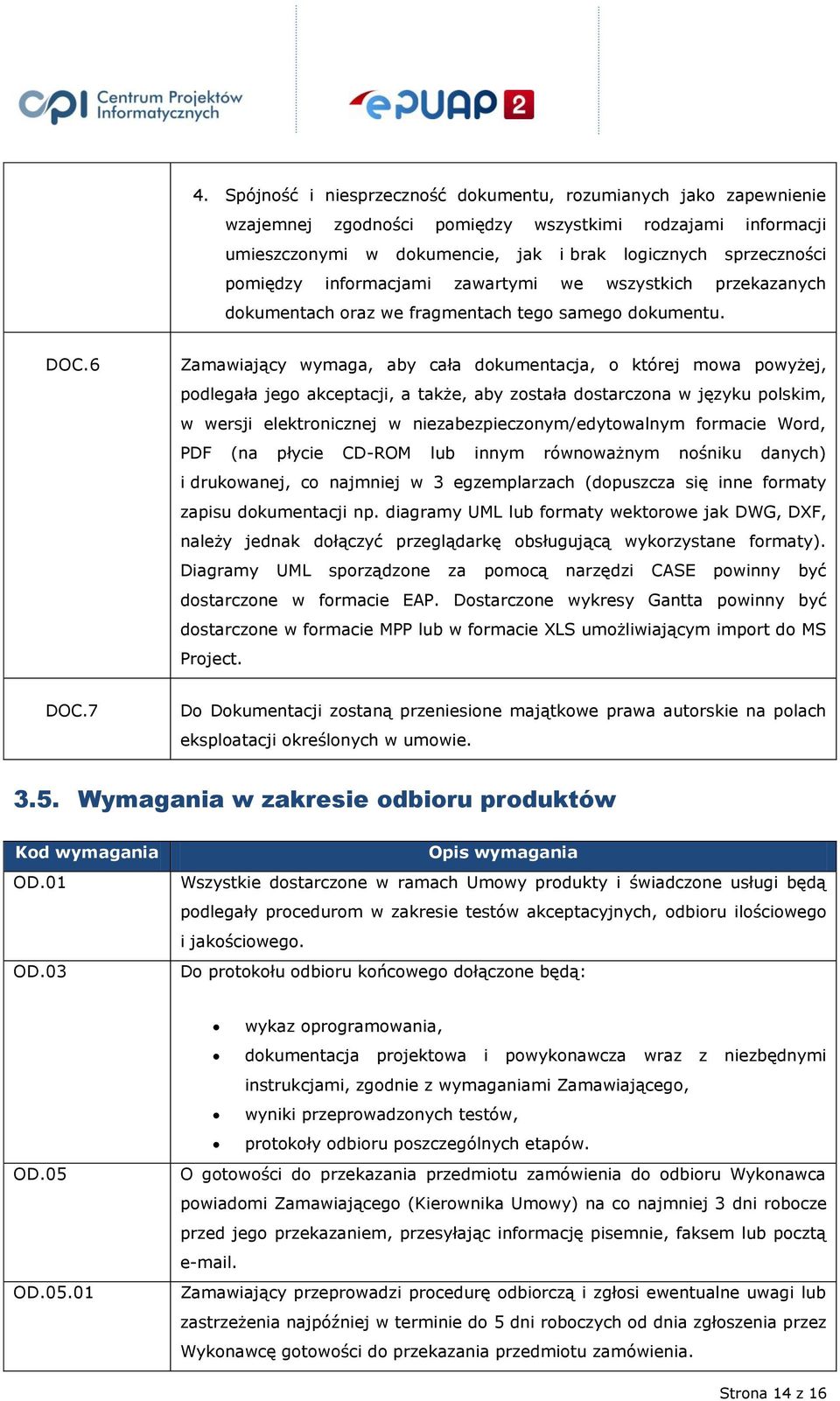 6 Zamawiający wymaga, aby cała dokumentacja, o której mowa powyżej, podlegała jego akceptacji, a także, aby została dostarczona w języku polskim, w wersji elektronicznej w