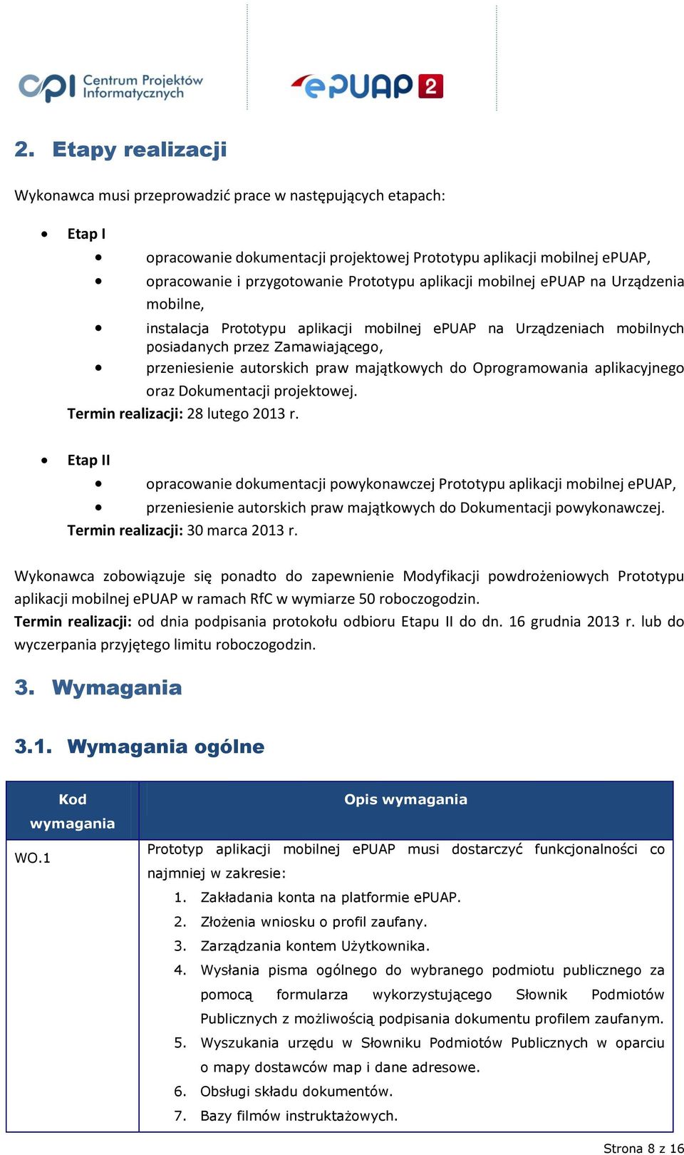 Oprogramowania aplikacyjnego oraz Dokumentacji projektowej. Termin realizacji: 28 lutego 2013 r.