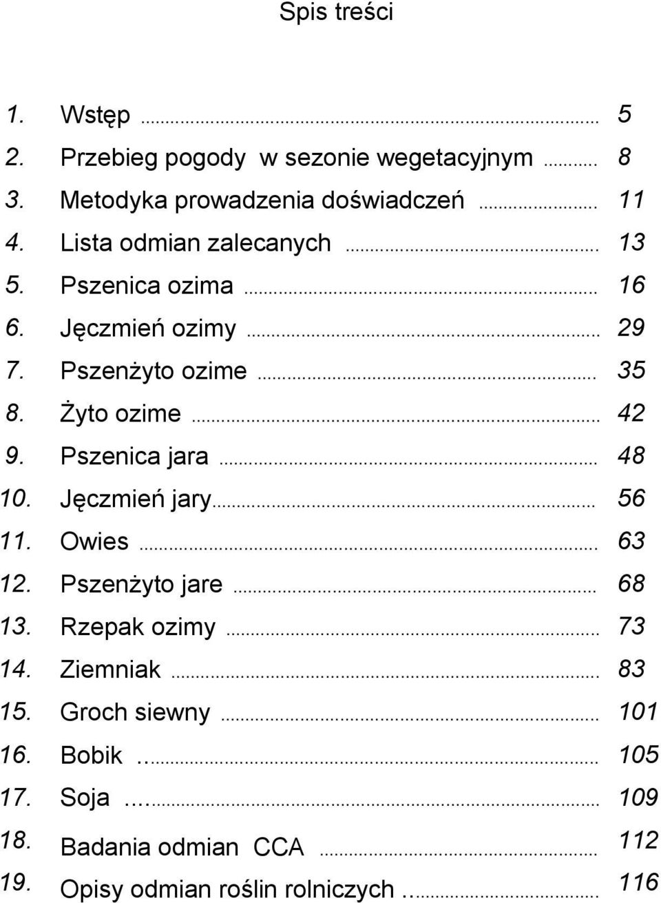 .. Żyto ozime... Pszenica jara... Jęczmień jary... Owies... Pszenżyto jare... Rzepak ozimy... Ziemniak... Groch siewny.