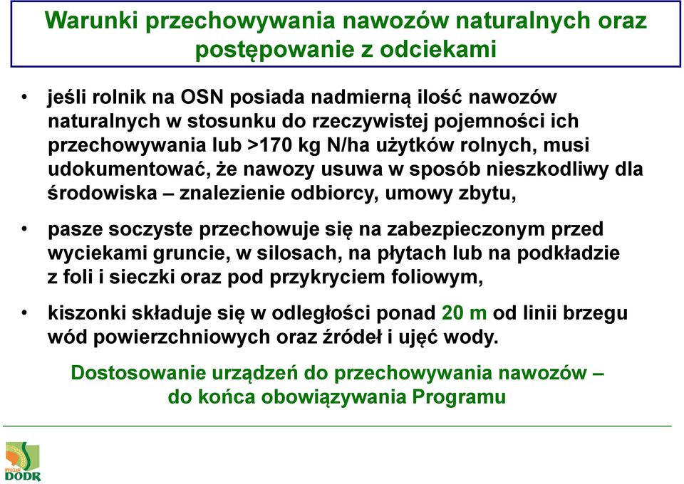 pasze soczyste przechowuje się na zabezpieczonym przed wyciekami gruncie, w silosach, na płytach lub na podkładzie z foli i sieczki oraz pod przykryciem foliowym, kiszonki