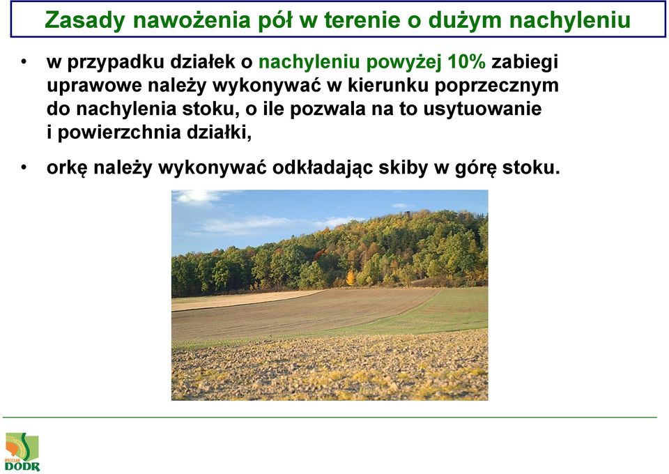 poprzecznym do nachylenia stoku, o ile pozwala na to usytuowanie i