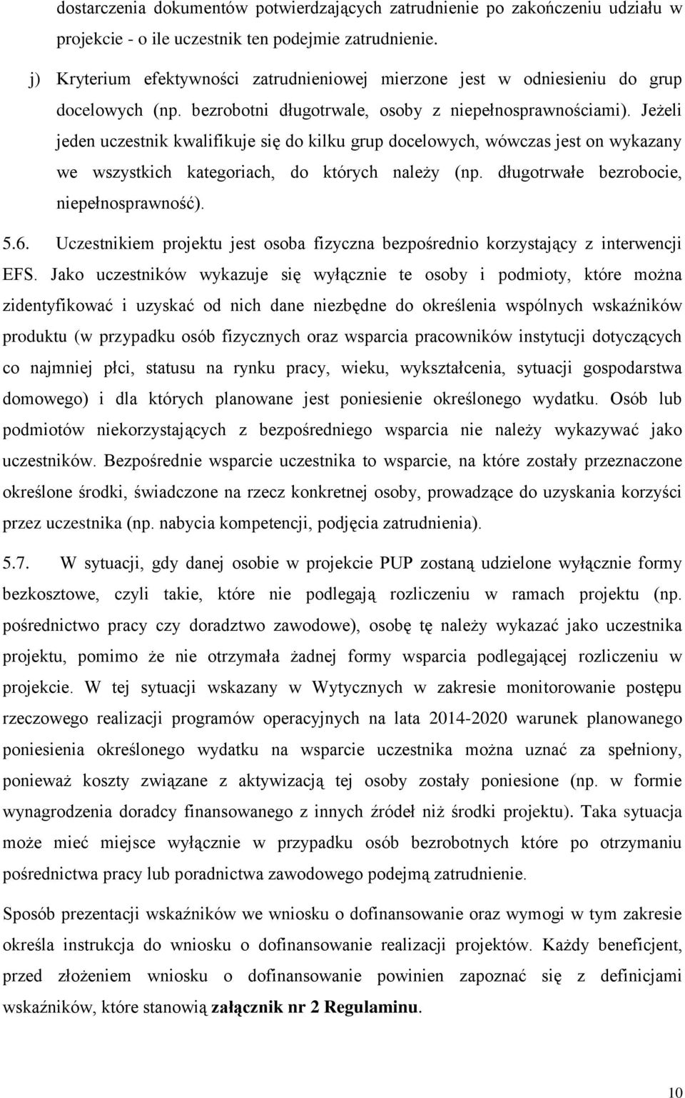 Jeżeli jeden uczestnik kwalifikuje się do kilku grup docelowych, wówczas jest on wykazany we wszystkich kategoriach, do których należy (np. długotrwałe bezrobocie, niepełnosprawność). 5.6.