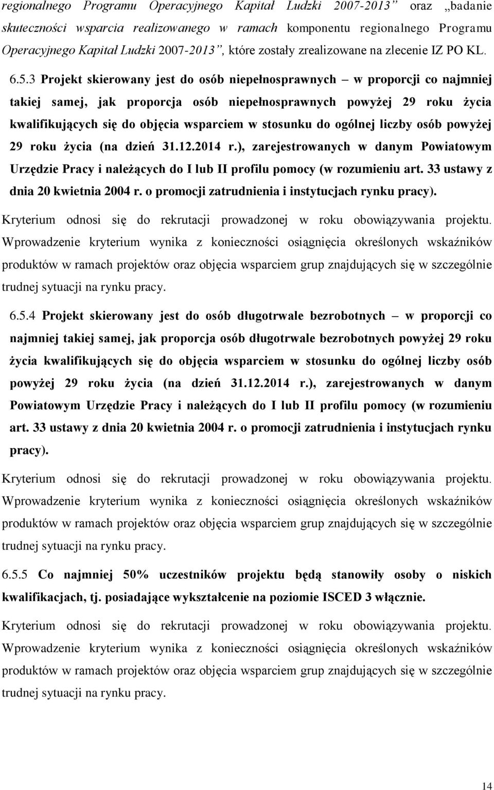 3 Projekt skierowany jest do osób niepełnosprawnych w proporcji co najmniej takiej samej, jak proporcja osób niepełnosprawnych powyżej 29 roku życia kwalifikujących się do objęcia wsparciem w