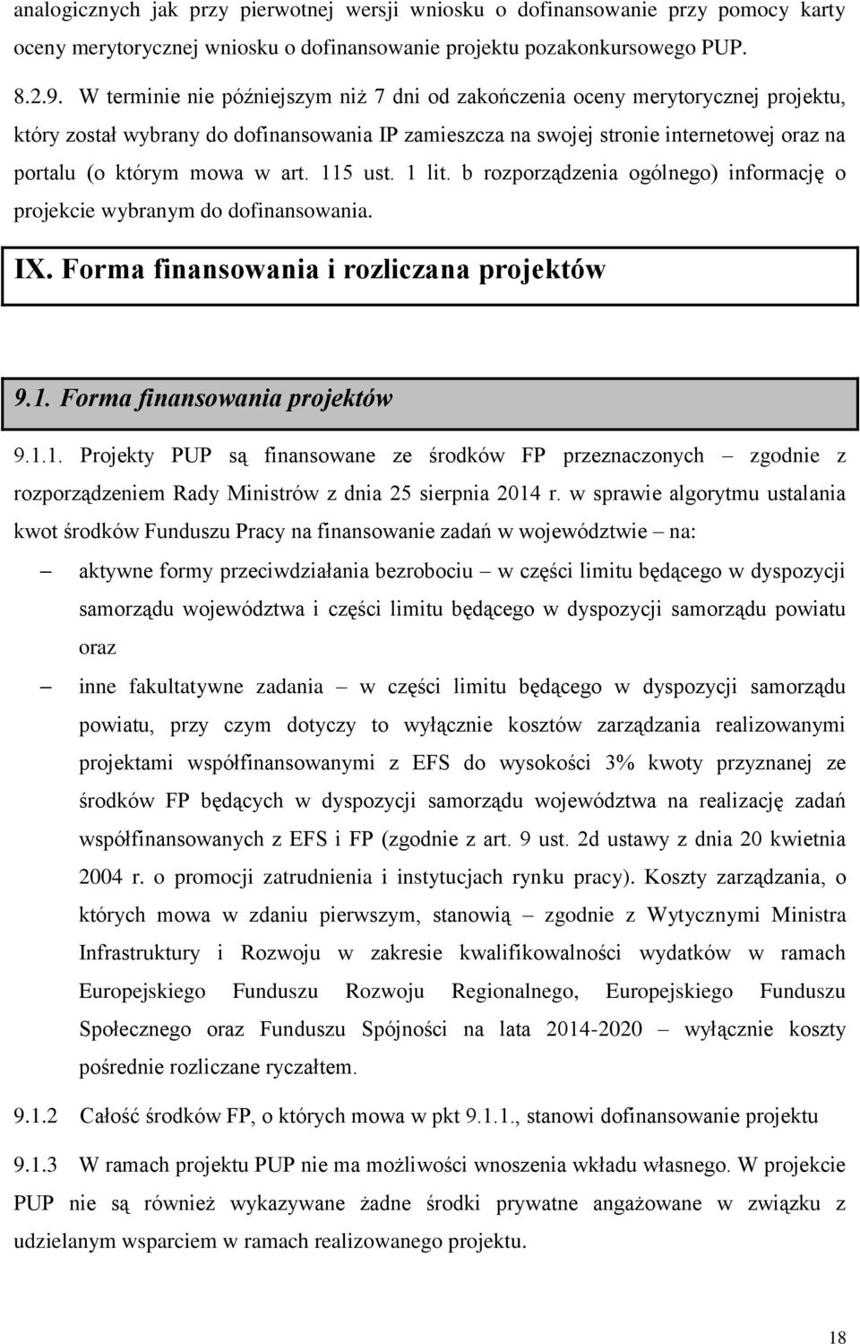 art. 115 ust. 1 lit. b rozporządzenia ogólnego) informację o projekcie wybranym do dofinansowania. IX. Forma finansowania i rozliczana projektów 9.1. Forma finansowania projektów 9.1.1. Projekty PUP są finansowane ze środków FP przeznaczonych zgodnie z rozporządzeniem Rady Ministrów z dnia 25 sierpnia 2014 r.