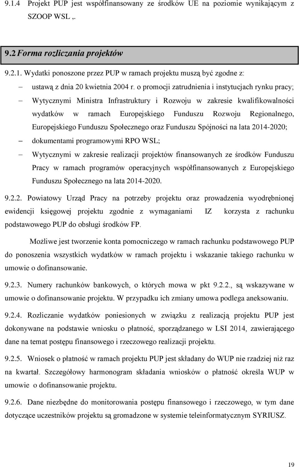 Europejskiego Funduszu Społecznego oraz Funduszu Spójności na lata 2014-2020; dokumentami programowymi RPO WSL; Wytycznymi w zakresie realizacji projektów finansowanych ze środków Funduszu Pracy w