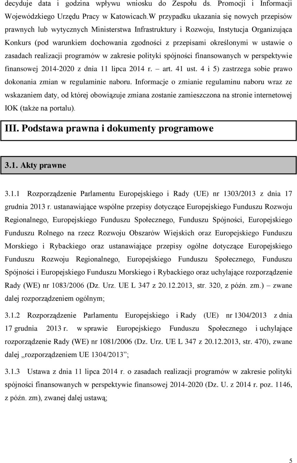 ustawie o zasadach realizacji programów w zakresie polityki spójności finansowanych w perspektywie finansowej 2014-2020 z dnia 11 lipca 2014 r. art. 41 ust.