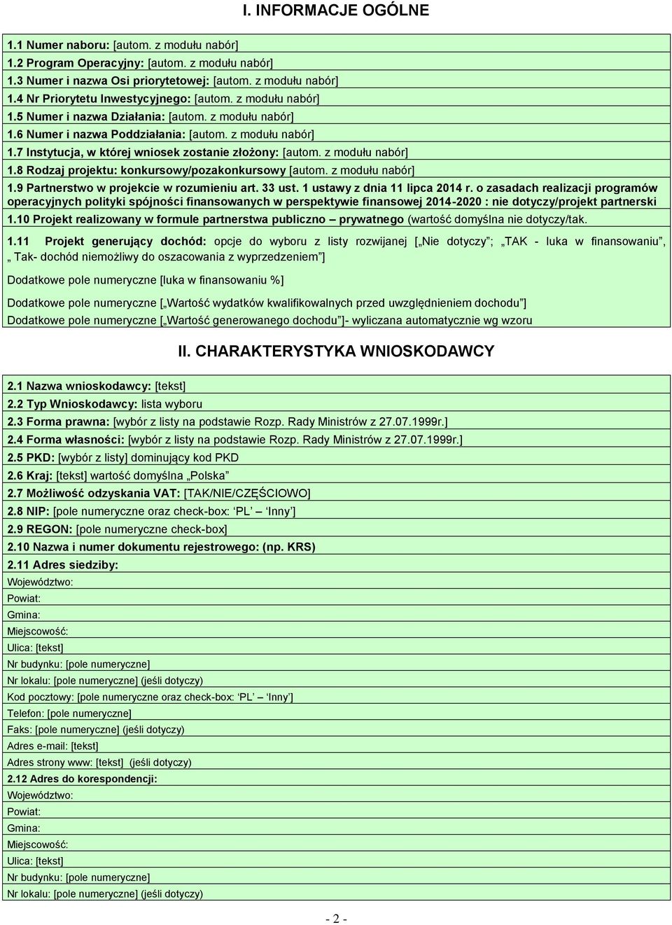 z modułu nabór] 1.8 Rodzaj projektu: konkursowy/pozakonkursowy [autom. z modułu nabór] 1.9 Partnerstwo w projekcie w rozumieniu art. 33 ust. 1 ustawy z dnia 11 lipca 2014 r.