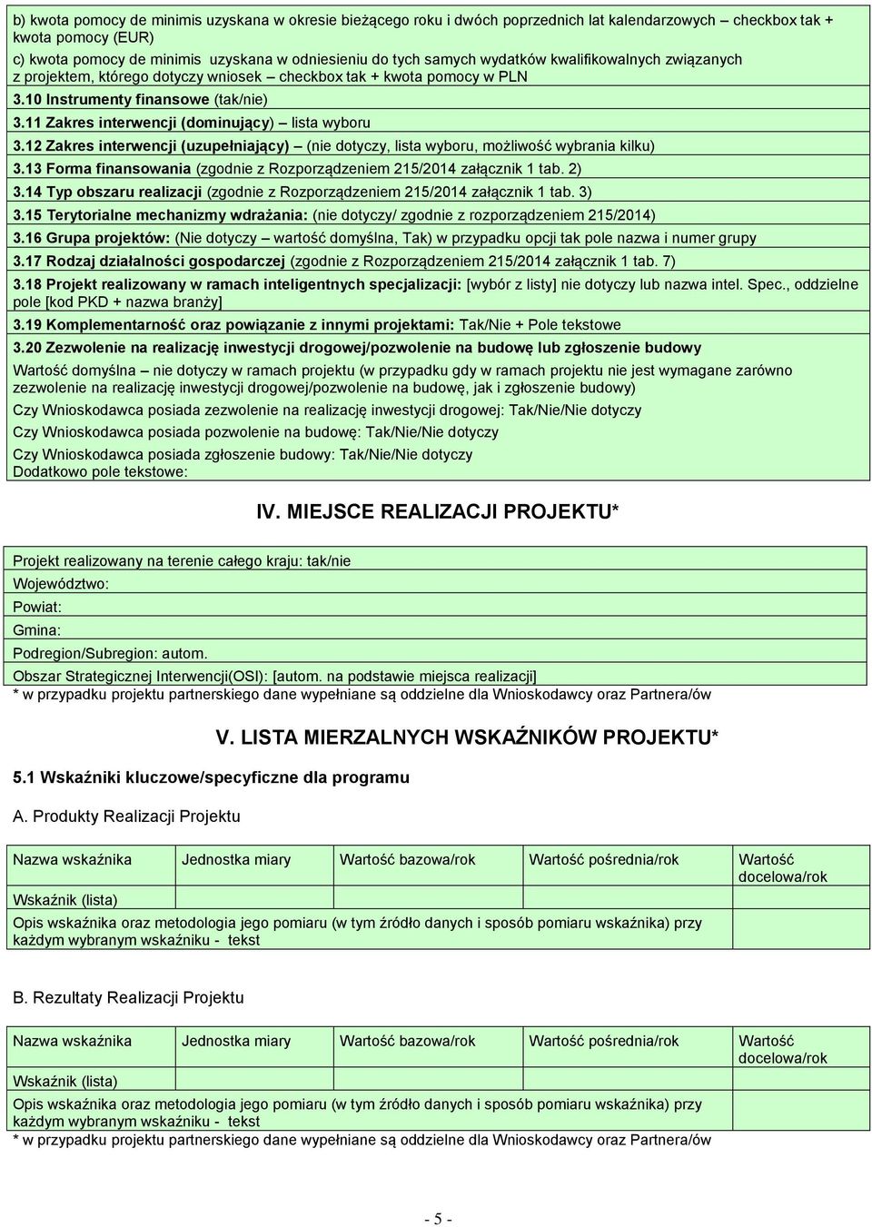 12 Zakres interwencji (uzupełniający) (nie dotyczy, lista wyboru, możliwość wybrania kilku) 3.13 Forma finansowania (zgodnie z Rozporządzeniem 215/2014 załącznik 1 tab. 2) 3.