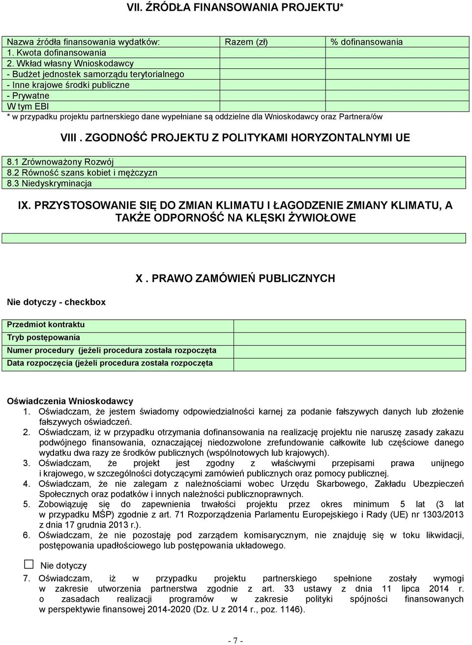 Wnioskodawcy oraz Partnera/ów VIII. ZGODNOŚĆ PROJEKTU Z POLITYKAMI HORYZONTALNYMI UE 8.1 Zrównoważony Rozwój 8.2 Równość szans kobiet i mężczyzn 8.3 Niedyskryminacja IX.