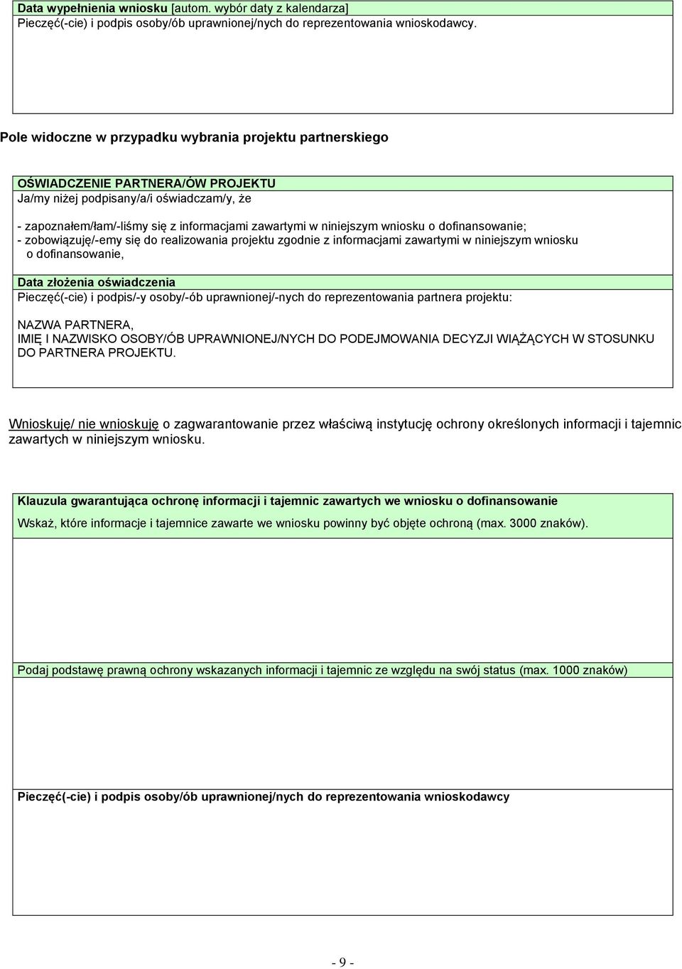 niniejszym wniosku o dofinansowanie; - zobowiązuję/-emy się do realizowania projektu zgodnie z informacjami zawartymi w niniejszym wniosku o dofinansowanie, Data złożenia oświadczenia Pieczęć(-cie) i