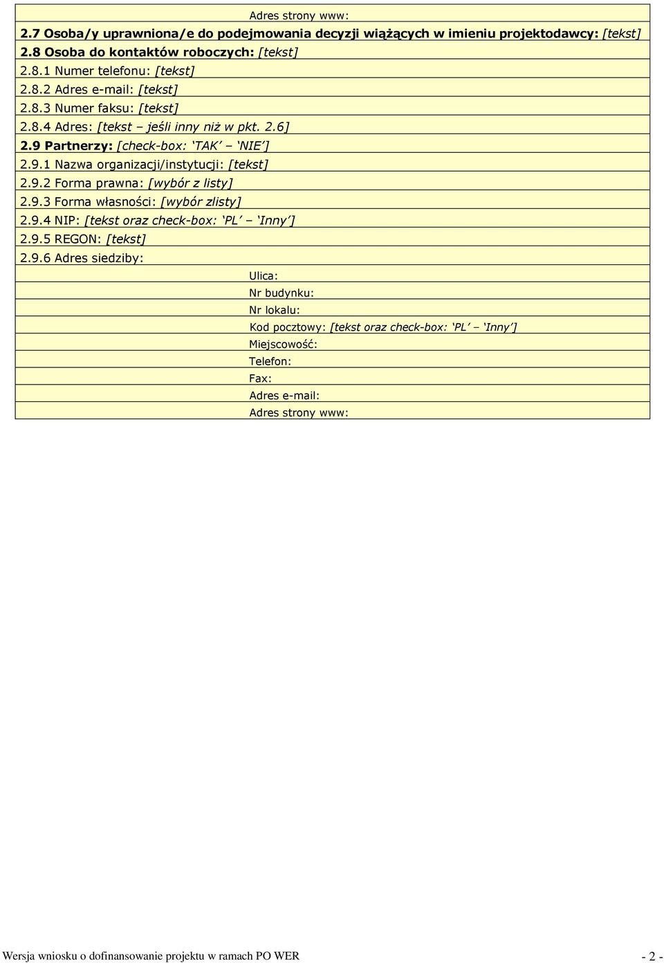 9.2 Forma prawna: [wybór z listy] 2.9.3 Forma własności: [wybór zlisty] 2.9.4 NIP: [ oraz check-box: PL Inny ] 2.9.5 REGON: [] 2.9.6 Adres siedziby: