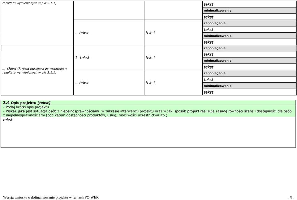 4 Opis projektu [] - Podaj krótki opis projektu - Wskaż jaka jest sytuacja osób z niepełnosprawnościami w zakresie interwencji