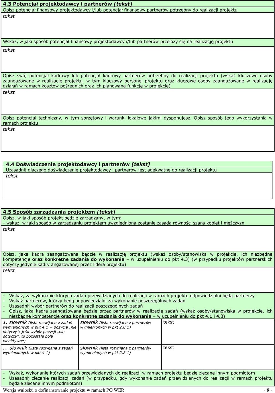 realizację projektu, w tym kluczowy personel projektu oraz kluczowe osoby zaangażowane w realizację działań w ramach kosztów pośrednich oraz ich planowaną funkcję w projekcie) Opisz potencjał