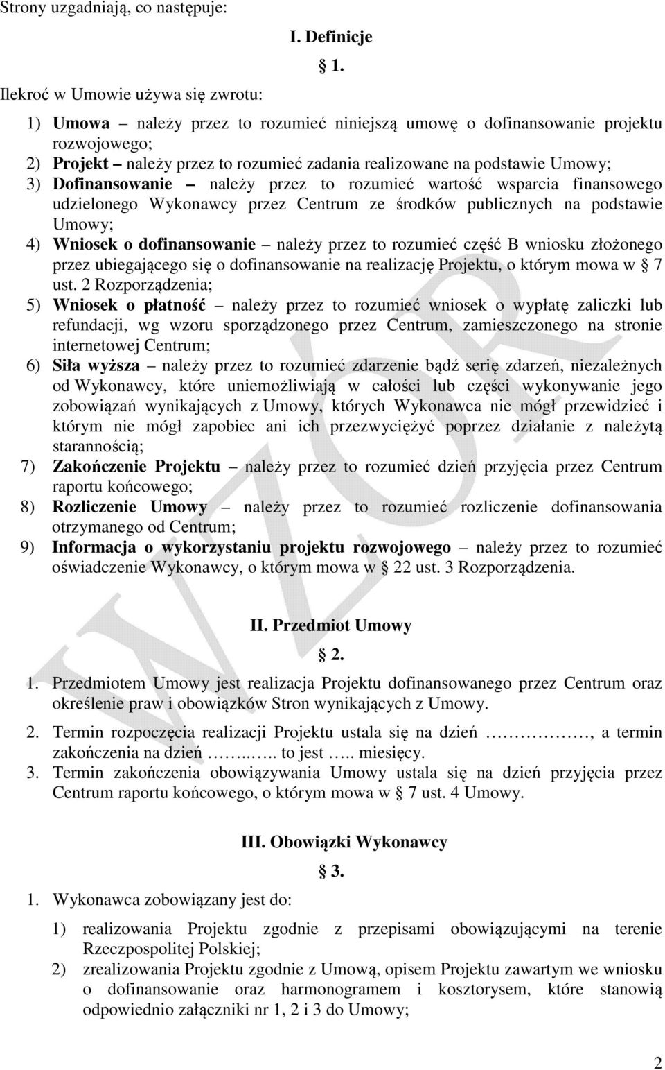 rozumieć wartość wsparcia finansowego udzielonego Wykonawcy przez Centrum ze środków publicznych na podstawie Umowy; 4) Wniosek o dofinansowanie należy przez to rozumieć część B wniosku złożonego