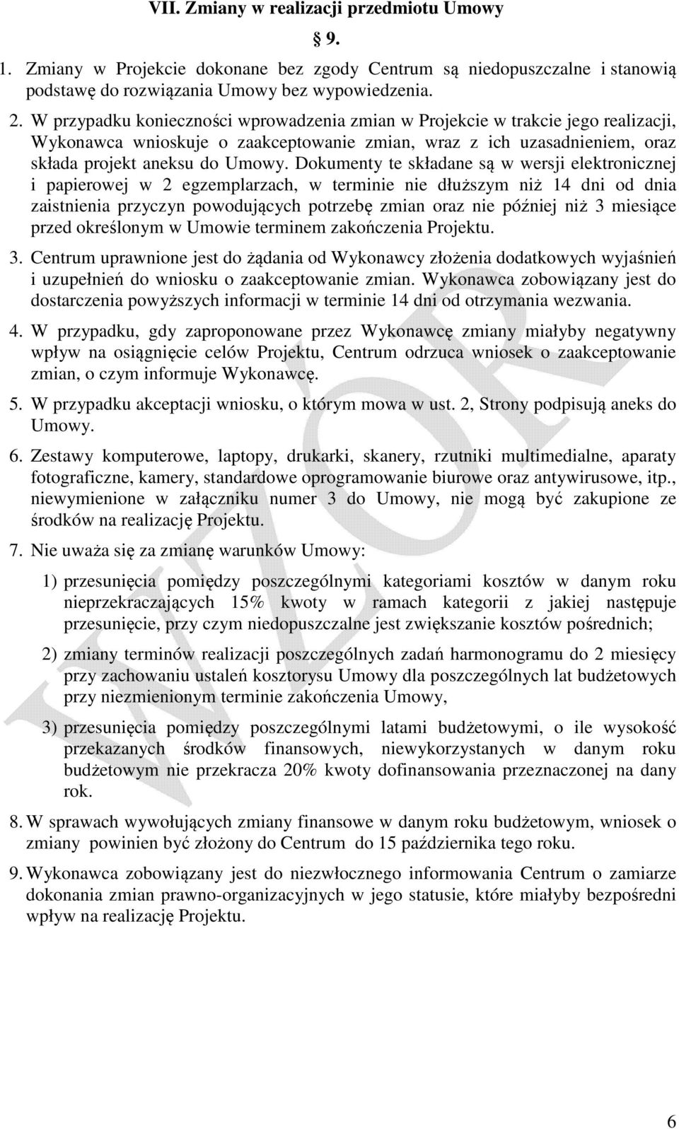 Dokumenty te składane są w wersji elektronicznej i papierowej w 2 egzemplarzach, w terminie nie dłuższym niż 14 dni od dnia zaistnienia przyczyn powodujących potrzebę zmian oraz nie później niż 3