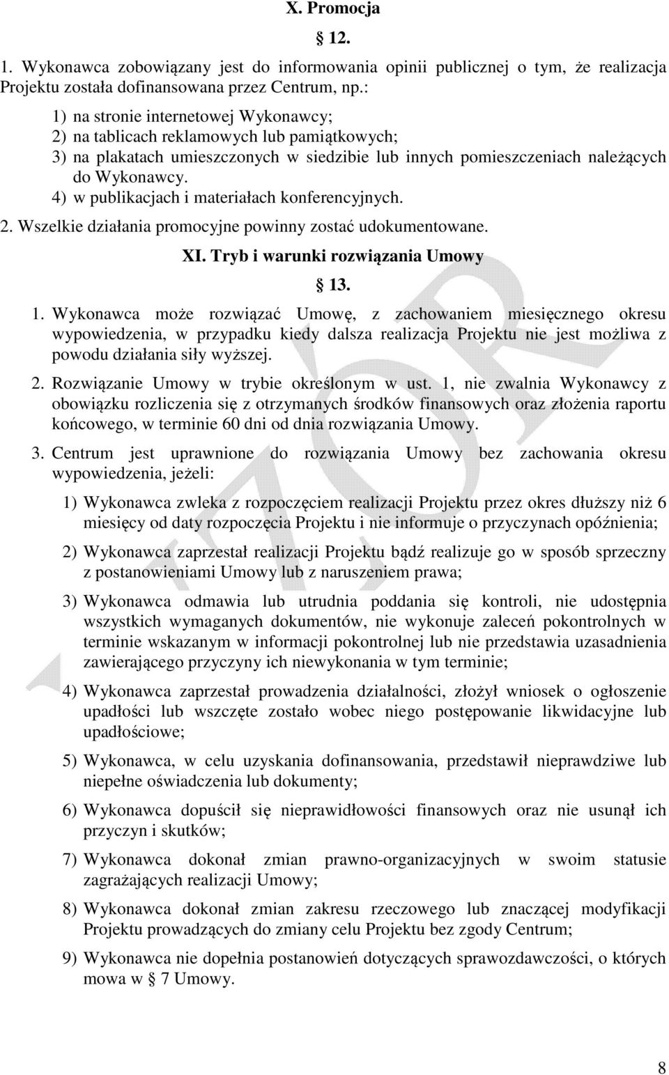 4) w publikacjach i materiałach konferencyjnych. 2. Wszelkie działania promocyjne powinny zostać udokumentowane. XI. Tryb i warunki rozwiązania Umowy 13