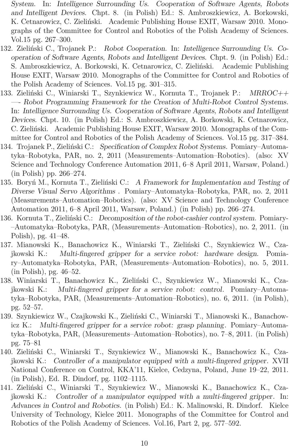 : Robot Cooperation. In: Intelligence Surrounding Us. Cooperation of Software Agents, Robots and Intelligent Devices. Chpt. 9. (in Polish) Ed.: S. Ambroszkiewicz, A. Borkowski, K. Cetnarowicz, C.