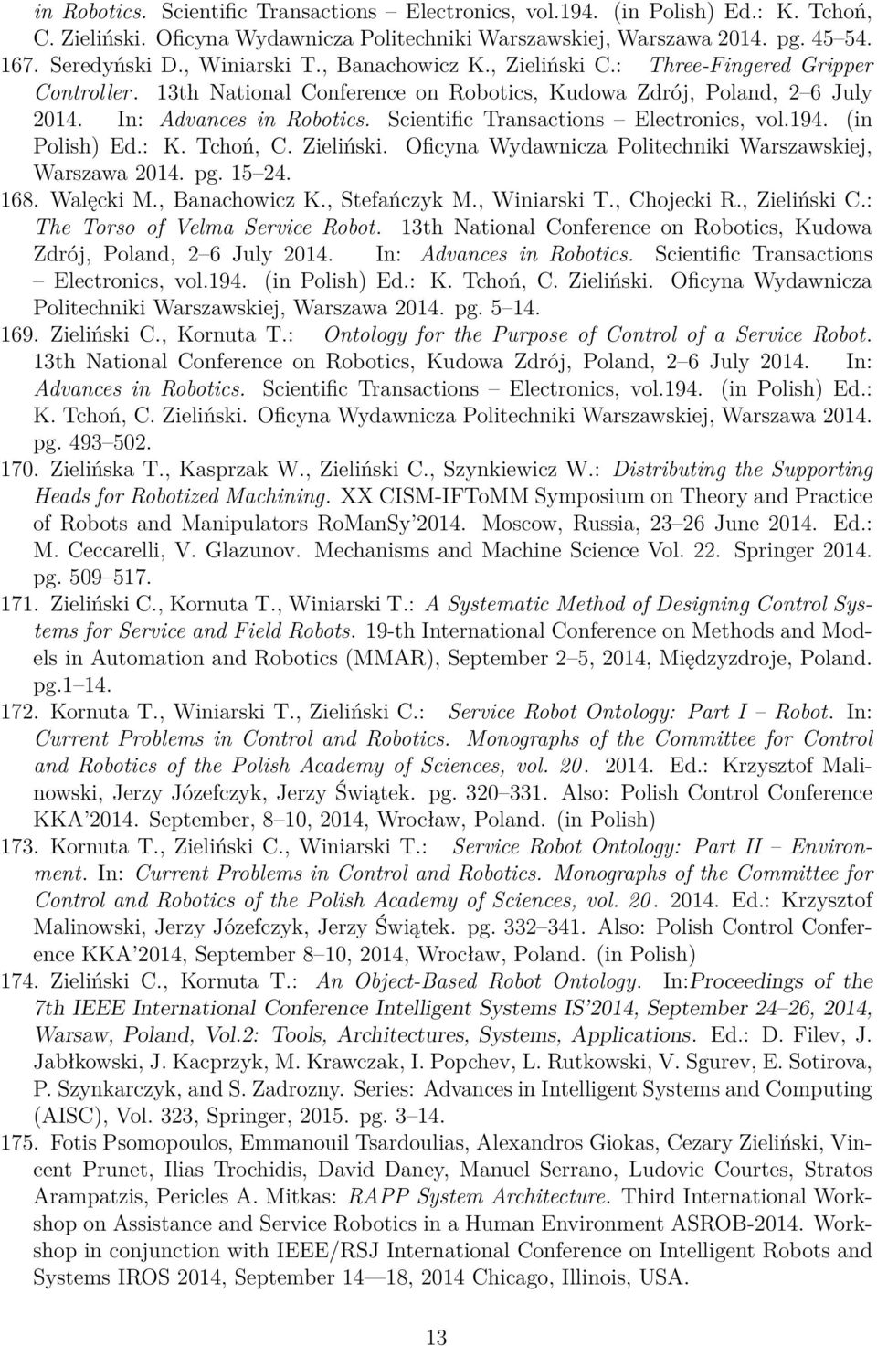 Scientific Transactions Electronics, vol.194. (in Polish) Ed.: K. Tchoń, C. Zieliński. Oficyna Wydawnicza Politechniki Warszawskiej, Warszawa 2014. pg. 15 24. 168. Walęcki M., Banachowicz K.