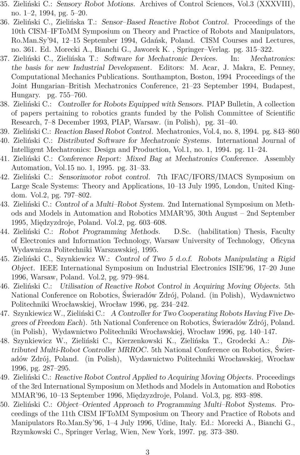 , Bianchi G., Jaworek K., Springer Verlag. pg. 315 322. 37. Zieliński C., Zielińska T.: Software for Mechatronic Devices. In: Mechatronics: the basis for new Industrial Development. Editors: M.